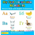 My First Macedonian Alphabets Picture Book with English Translations: Bilingual Early Learning & Easy Teaching Macedonian Books for Kids