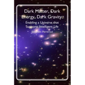 Dark Matter, Dark Energy, Dark Gravity: Enabling a Universe that Supports Intelligent Life