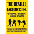 The Beatles: Fab Four Cities: Liverpool - Hamburg - London - New York