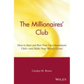 The Millionaires' Club: How to Start and Run Your Own Investment Club -- And Make Your Money Grow!