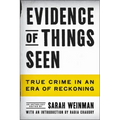 Evidence of Things Seen: True Crime in an Era of Reckoning