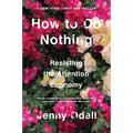 How to Do Nothing: Resisting the Attention Economy