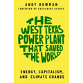 The West Texas Power Plant That Saved the World: Energy, Capitalism, and Climate Change