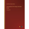 The Goodness of St. Rocque, and Other Stories: in large print