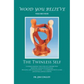 Wood You Believe Volume 4: The Twinless Self (New Edition)