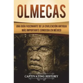 Olmecas: Una Guía Fascinante de la Civilización Antigua Más Importante Conocida En México (Libro en Español/Olmecs Spanish Book Version)