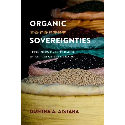 Organic Sovereignties: Struggles over Farming in an Age of Free Trade
