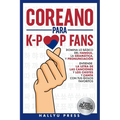 Coreano para K-Pop Fans: Domina lo Básico Del Hangul, la Gramática y Pronunciación - Entiende la Letra de Las Canciones y Los Chistes, y Canta con Tus
