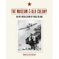 The Museum of the Old Colony: An Art Installation by Pablo Delano
