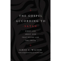 The Gospel According to Satan: Eight Lies about God That Sound Like the Truth