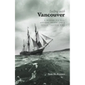Sailing with Vancouver: A Modern Sea Dog, Antique Charts and a Voyage Through Time