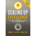 Scaling Up Excellence: Getting to More Without Settling for Less