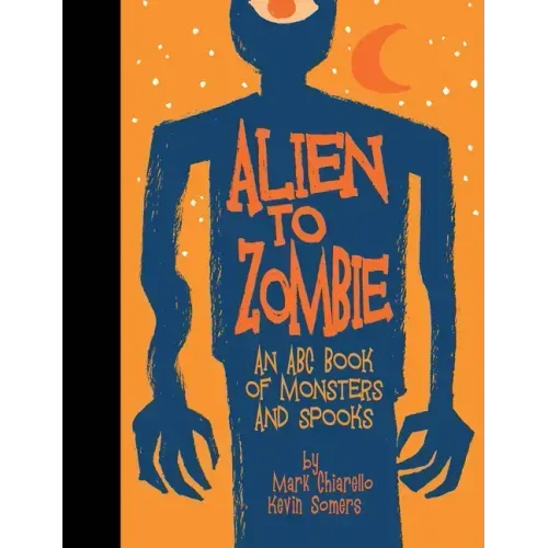 Alien to Zombie: An ABC Book of Monsters and Spooks