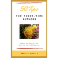 50 Tips for First-Time Authors: Learn the Secrets of Writing for Publication