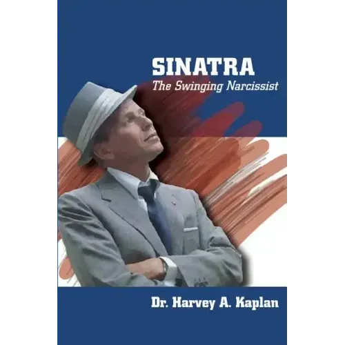 Frank Sinatra: The Swinging Narcissist