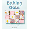 Baking Gold: How to Bake (Almost) Everything with 3 Doughs, 2 Batters, and 1 Magic Mix