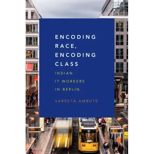 Encoding Race, Encoding Class: Indian It Workers in Berlin