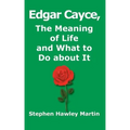 Edgar Cayce, The Meaning of Life and What to Do About It