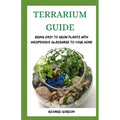 Terrarium Guide: Bring Easy To Grow Plants With Inexpensive Glassware To Your Home