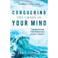 Conquering the Chaos in Your Mind: Finding Freedom from Tormenting and Anxious Thoughts
