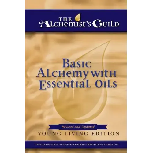 Basic Alchemy with Essential Oils: Young Living Edition