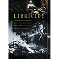 Libricide: The Regime-Sponsored Destruction of Books and Libraries in the Twentieth Century