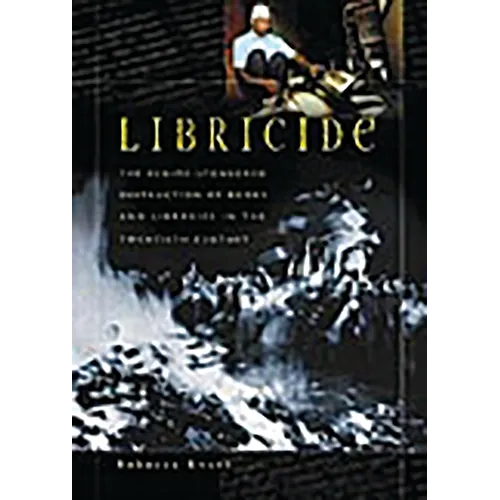Libricide: The Regime-Sponsored Destruction of Books and Libraries in the Twentieth Century