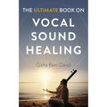 The Ultimate Book on Vocal Sound Healing