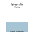 The Riyazu-s-salatin; a history of Bengal