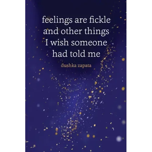 Feelings are Fickle: and Other Things I Wish Someone Had Told Me
