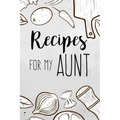 Recipes For My Aunt: family recipes book to write in Your Favorite Cooking Recipes - 100 pages 6x9 inches