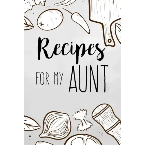 Recipes For My Aunt: family recipes book to write in Your Favorite Cooking Recipes - 100 pages 6x9 inches
