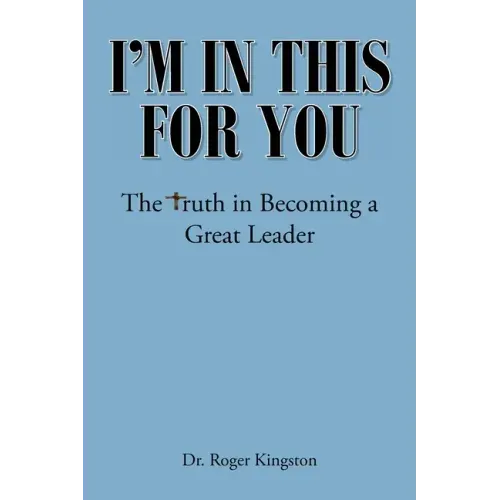 I'm in This for You: The Truth in Becoming a Great Leader