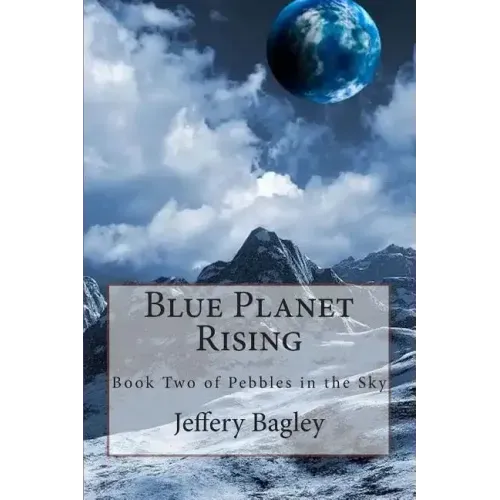 Blue Planet Rising: Book Two of Pebbles in the Sky