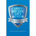 Saved and Sure, Safe and Secure: The Eternal Security of the Believer