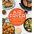 Air Fryer Everyday Recipes: Delicious Recipes for Daily Meals and Snacks