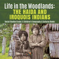 Life in the Woodlands: The Haida and Iroquois Indians Social Studies Grade 3 Children's Geography & Cultures Books