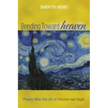 Bending Toward Heaven: Poems After the Art of Vincent Van Gogh