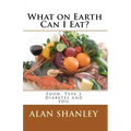 What on Earth Can I Eat?: Food, Type 2 Diabetes and YOU