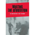 Writing the Revolution: The Construction of 1968 in Germany