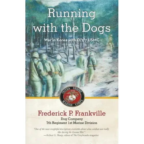 Running with the Dogs: War in Korea with D/2/7, USMC