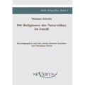 Die Religionen der Naturvölker im Umriß: Reihe ReligioSus Bd. V, Herausgegeben und mit einem Vorwort versehen von Christiane Beetz
