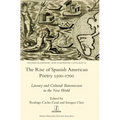The Rise of Spanish American Poetry 1500-1700: Literary and Cultural Transmission in the New World
