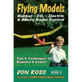 Flying Models: Rubber, CO2, Electric & Micro Radio Control: Tips & Techinques for Beginner & Expert