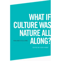 What If Culture Was Nature All Along?