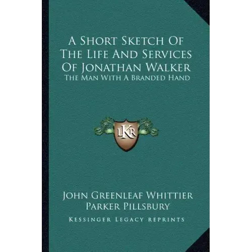 A Short Sketch of the Life and Services of Jonathan Walker: The Man with a Branded Hand