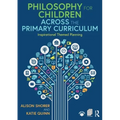 Philosophy for Children Across the Primary Curriculum: Inspirational Themed Planning