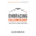 Embracing Followership: How to Thrive in a Leader-Centric Culture
