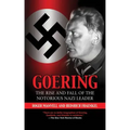 Goering: The Rise and Fall of the Notorious Nazi Leader