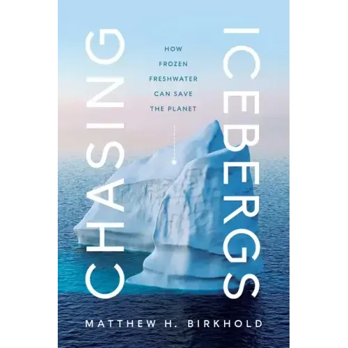 Chasing Icebergs: How Frozen Freshwater Can Save the Planet